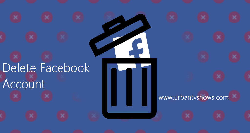 How to Delete Facebook Account – Deactivate Facebook Account