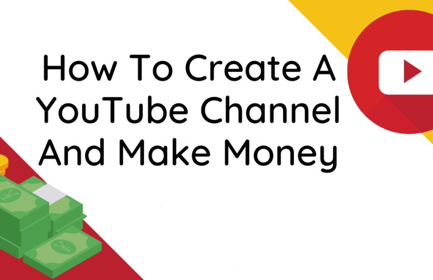 How to Create a YouTube Channel and Make Money