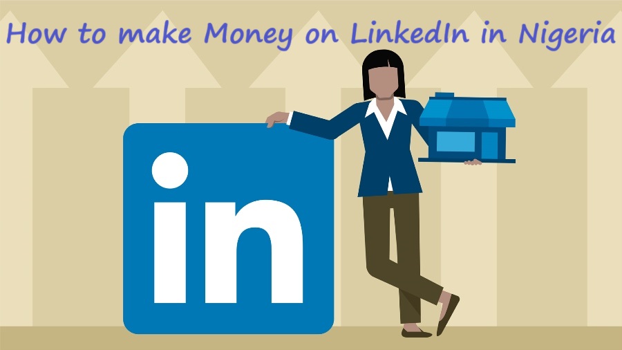 How to make Money on LinkedIn in Nigeria